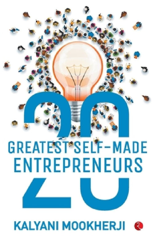 20 Greatest Self-Made Entrepreneurs by Kalyani Mookherji