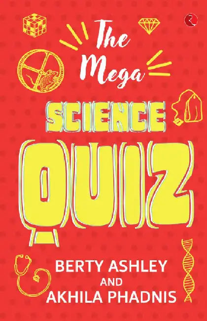 The Mega Science Quiz by Berty Ashley & Akhila Phadnis