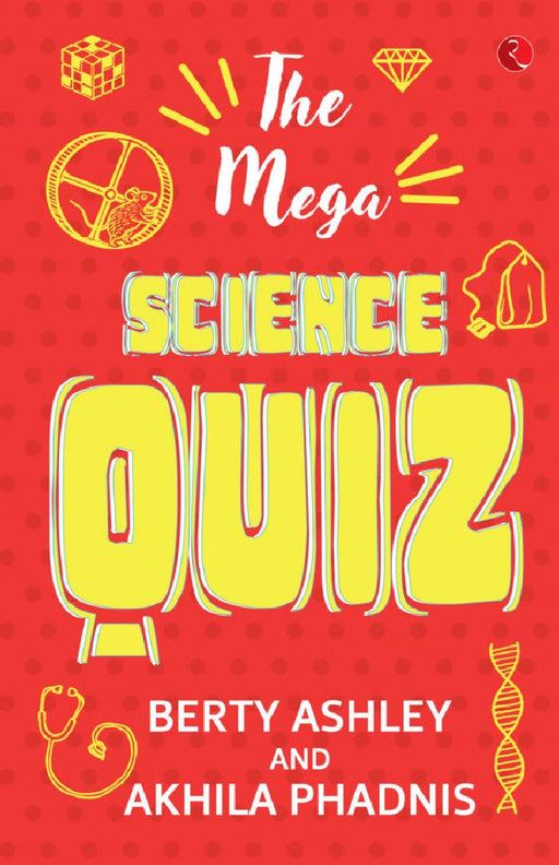 The Mega Science Quiz by Berty Ashley & Akhila Phadnis