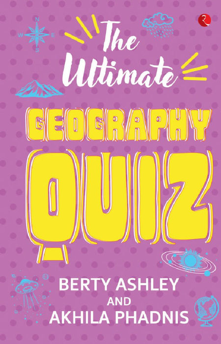 The Ultimate Geography Quiz by Berty Ashley & Akhila Phadnis