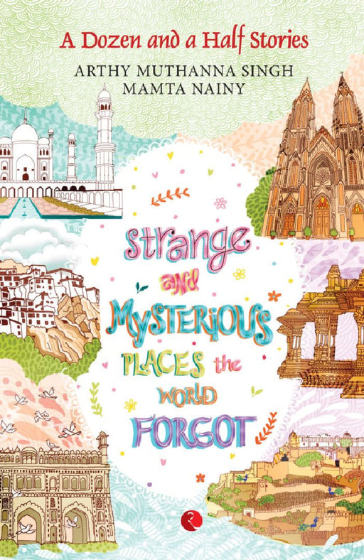 Strange And Mysterious Places by Arthy Muthanna Singh & Mamta Nainy