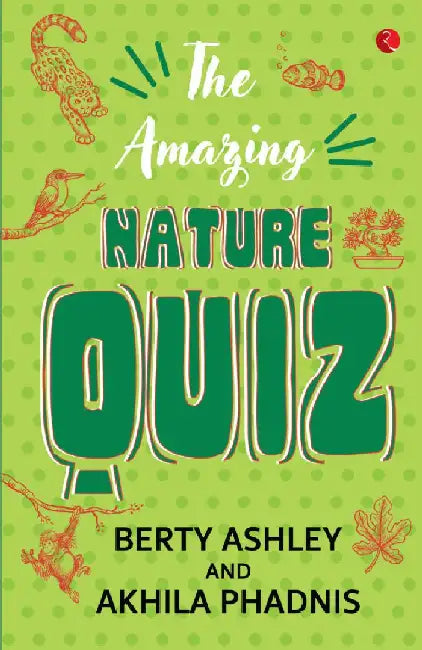 The Amazing Nature Quiz by Berty Ashley & Akhila Phadnis