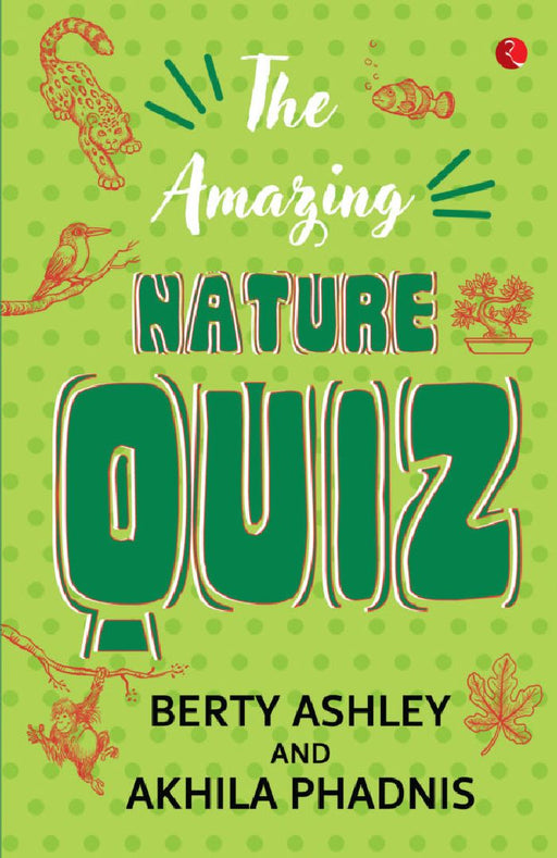 The Amazing Nature Quiz by Berty Ashley & Akhila Phadnis