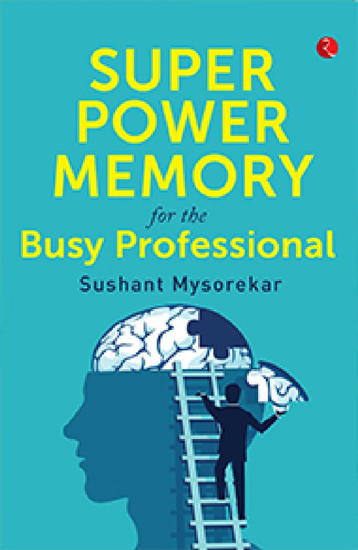 Super Power Memory For Busy Professional by Sushant Mysorekar
