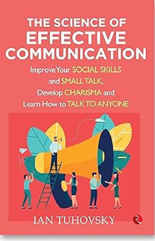 The Science Of Effective Communication by Ian Tuhovsky
