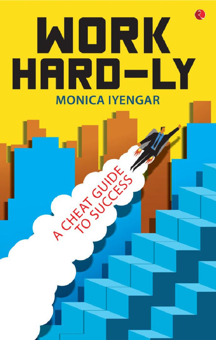 Work Hard- Ly A Cheat To Success by Monica Iyengar