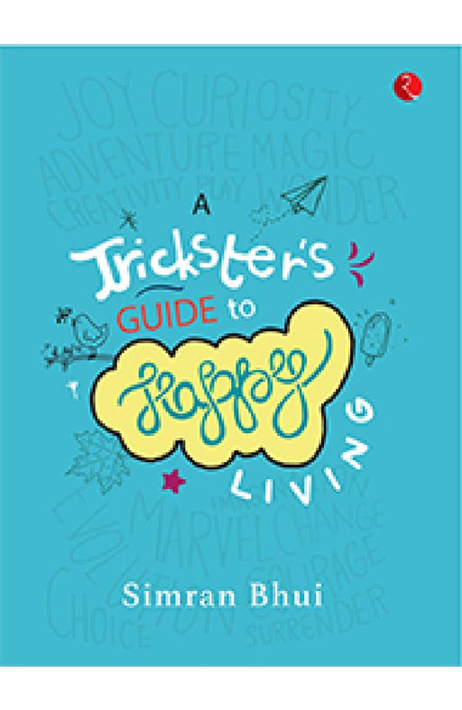 A Trickster&#39;s Guide To Happy Living by Simran Bhui