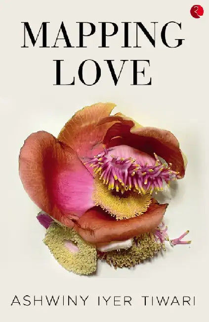 Mapping Love by Ashwiny Iyer Tiwari