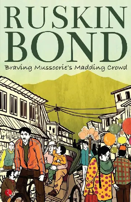 Braving Mussoorie'S Madding Crowd by Ruskin Bond