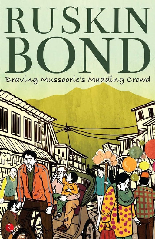 Braving Mussoorie'S Madding Crowd by Ruskin Bond