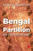 Bengal And Its Partition An Untold Story by Bhaswati Mukherjee