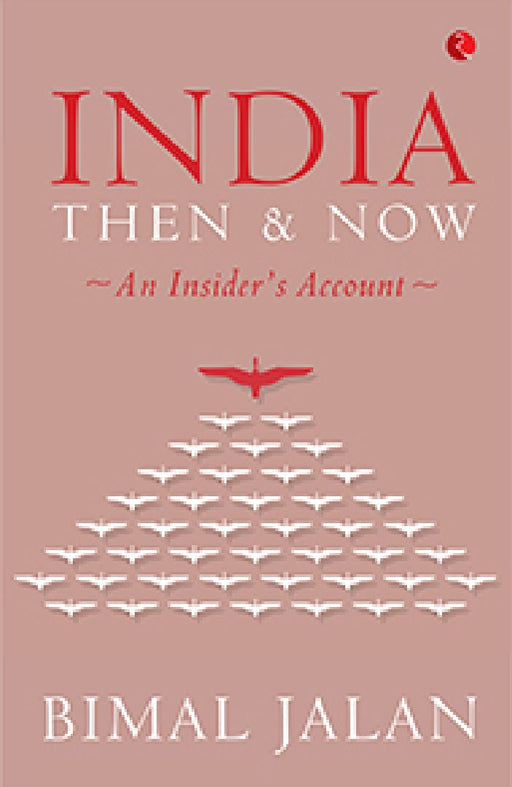 India Then & Now An Insider'S Account by Bimal Jalan