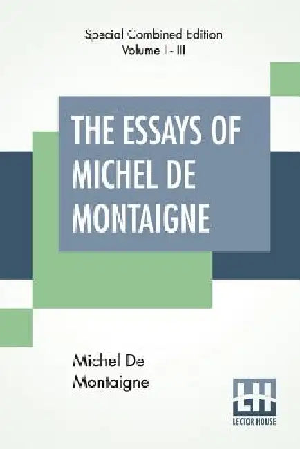 The Essays Of Michel De Montaigne (Complete): Translated By Charles Cotton. Edited By William Carew Hazlitt. by Michel Montaigne, Charles Cotton, William Carew Hazlitt