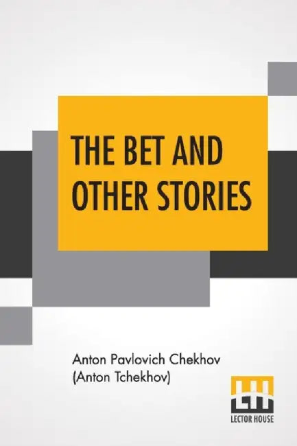 The Bet And Other Stories: Translated By Samuel Solomonovitch Koteliansky And John Middleton Murry by Chekhov