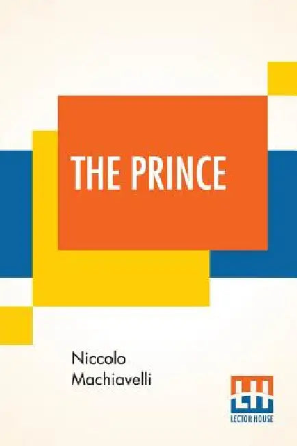 The Prince: Translated Out Of Italian Into English By Edward Dacres With Some Animadversions Noting And Taxing His Errors by Niccolo Machiavelli, Edward Dacres