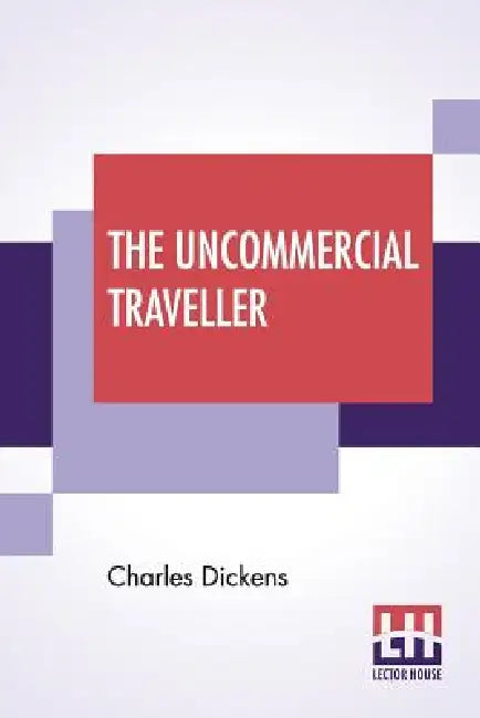 The Uncommercial Traveller by Charles Dickens