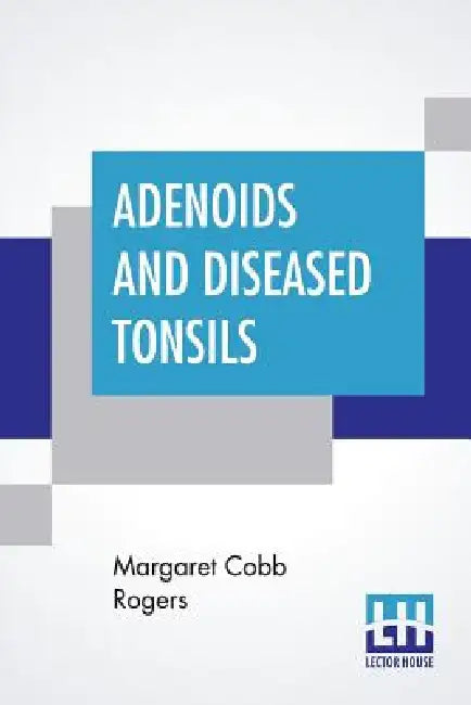 Adenoids And Diseased Tonsils: Their Effect On General Intelligence, Edited By R. S. Woodworth by Margaret Cobb Rogers, R. S. Woodworth