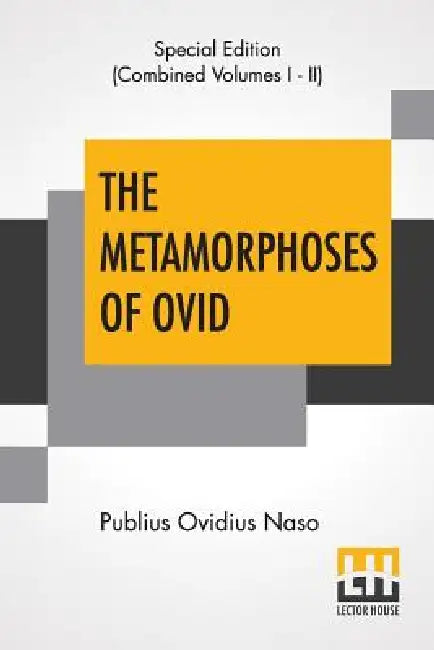 The Metamorphoses Of Ovid (Complete): Literally Translated Into English Prose, With Copious Notes and Explanations By Henry T. Riley, With An Introduc by Publius Ovidius Naso, Henry Thomas Riley, Jr. Brooks Edward