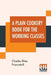 A Plain Cookery Book For The Working Classes by Charles Elme Francatelli