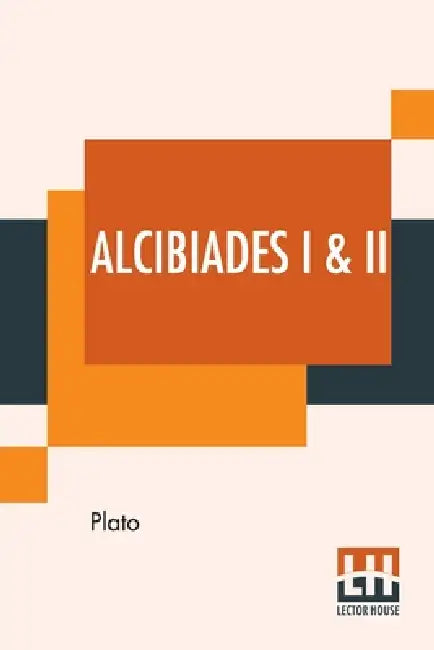 Alcibiades I & II: Translated By Benjamin Jowett by Plato, Benjamin Jowett