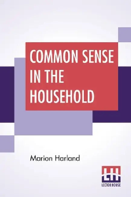 Common Sense In The Household: A Manual Of Practical Housewifery by Marion Harland