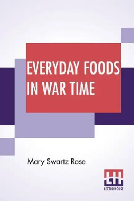 Everyday Foods In War Time by Mary Swartz Rose
