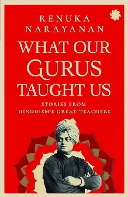 What Our Gurus Taught Us by R. Narayanan