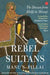 Rebel Sultans: The Deccan From Khilji To Shivaji by Manu S. Pillai