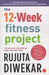 The 12Week Fitness Project Updated for 2021 With 3Extra Guidelines by Rujuta Diwekar
