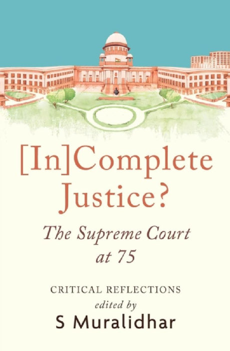 [In]Complete Justice?: The Supreme Court at 75 by S. Muralidhar