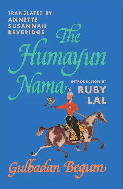 The Humayun Nama by Gulbadan Begum