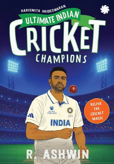 Ultimate Indian Cricket Champions: Ravichandran Ashwin by Harismita Vaideswaran
