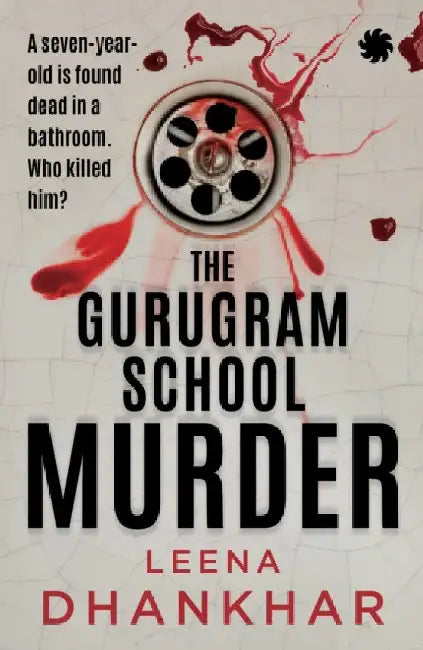 The Gurugram School Murder by Leena Dhankhar
