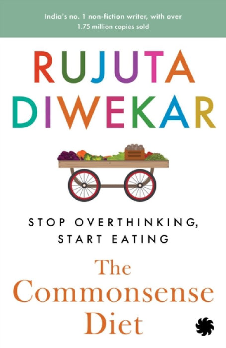 The Commonsense Diet: Stop Overthinking, Start Eating by Rujuta Diwekar