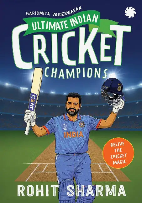 Ultimate Indian Cricket Champions: Rohit Sharma by Harismita Vaideswaran