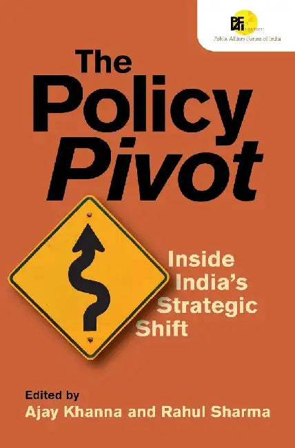 The Policy Pivot: Inside India's Strategic Shift by Ajay Khanna