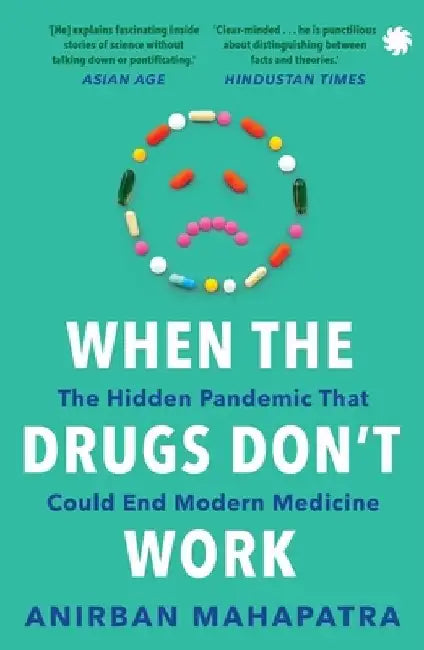 When The Drugs Don’t Work by Anirban Mahapatra