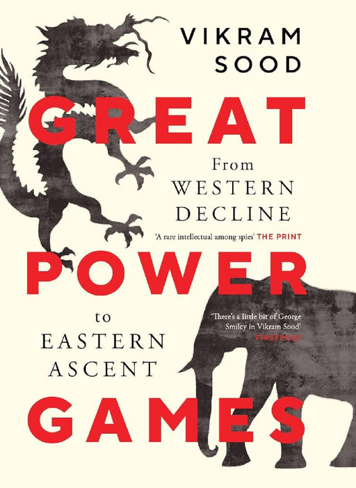 Great Power Games: From Western Decline to Eastern Ascent by Vikram Sood