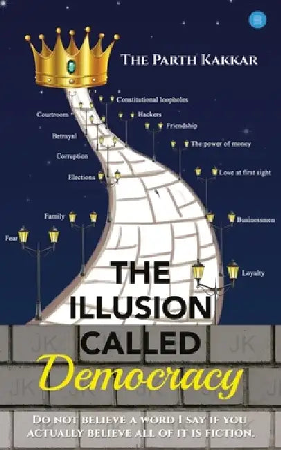 The Illusion Called Democracy by The Parth Kakkar