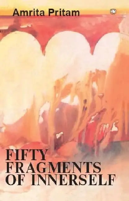 Fifty Fragments Of Innerself by Amrita Pritam