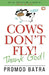 Cows Dont Fly by Pramod Batra