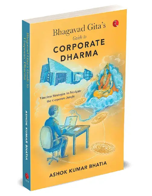 Bhagavad Gitas Guide to Corporate Dharma  by Ashok Kumar Bhatia