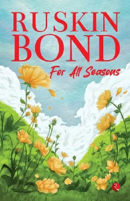 Ruskin Bond For All Seasons by Ruskin Bond 