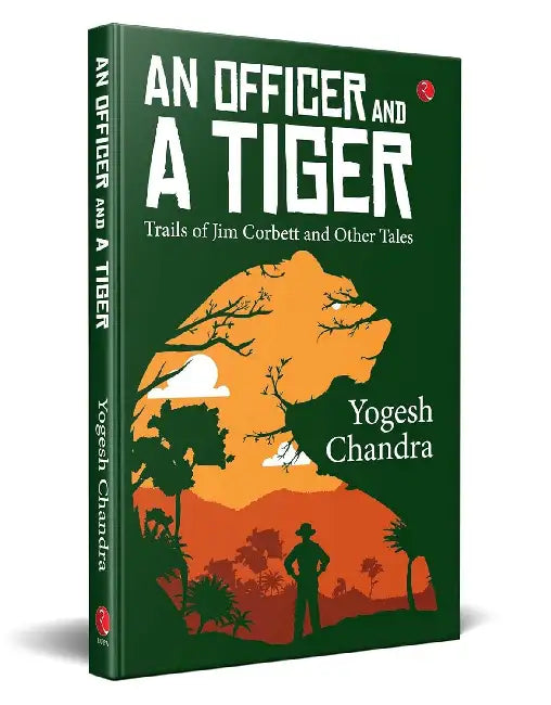 An Officer And A Tiger by Yogesh Chandra