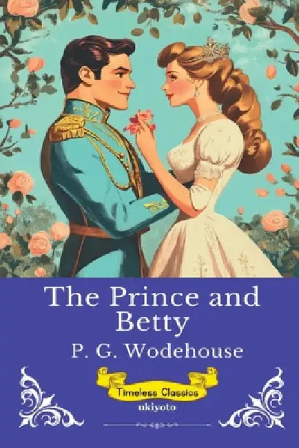 The Prince And Betty Timeless Classics by P G Wodehouse