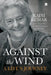 Against the Wind: A Life's Journey by Rajni Kumar