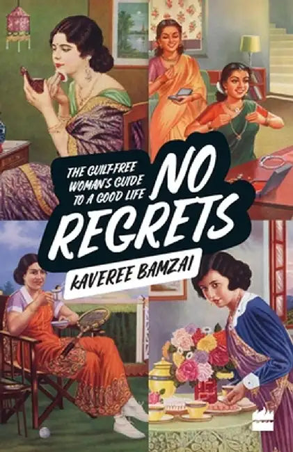 No Regrets: The Guilt-Free Woman's Guide to a Good Life by Kaveree Bamzai