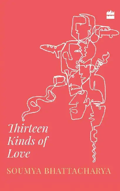 Thirteen Kinds Of Love by Soumya Bhattacharya