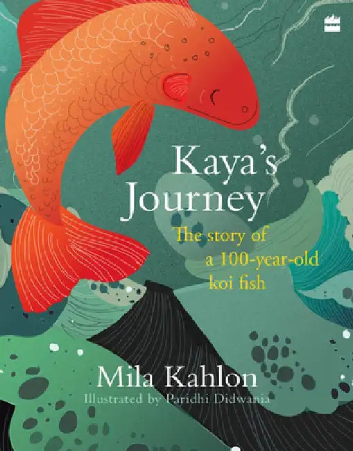 Kaya's Journey: The Story of a 100-Year-Old Koi Fish by Mila Kahlon