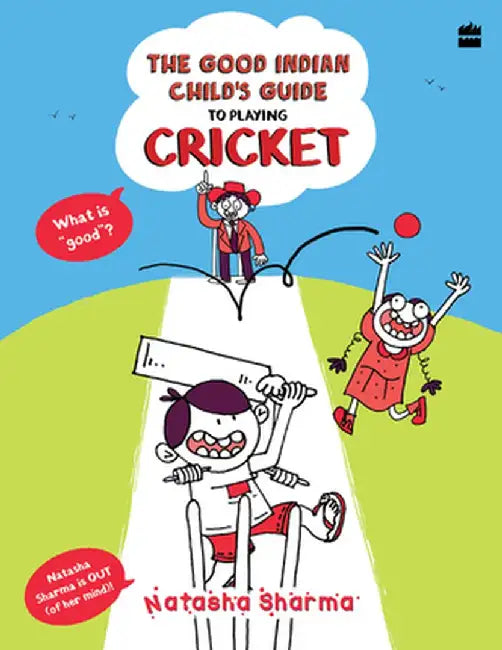 The Good Indian Child's Guide: To Playing Cricket by Sharma Natasha